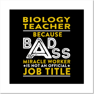 Biology Teacher Because Badass Miracle Worker Is Not An Official Job Title Posters and Art